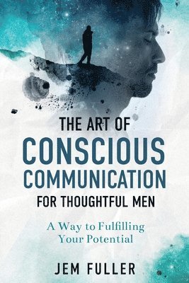 bokomslag The Art of Conscious Communication for Thoughtful Men