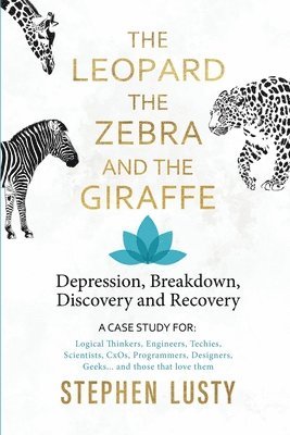 Stephen Lusty - Leopard, the Zebra and the Giraffe: Depression, Breakdown, Discovery and Recovery, Häftad. Tillgänglighet: Lägg i varukorg