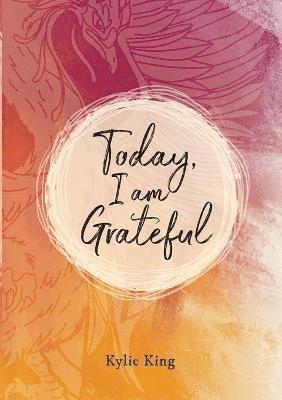 Kylie King - Today, I am Grateful, Häftad