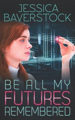 Jessica Baverstock - Be All My Futures Remembered, Häftad