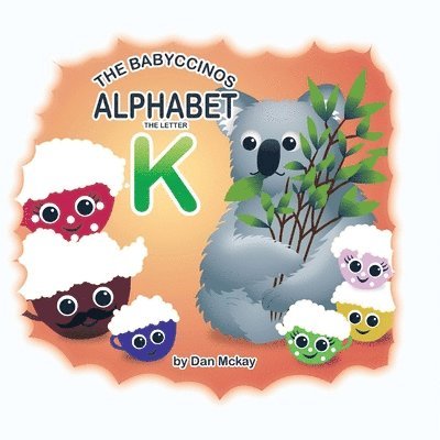 The Babyccinos Alphabet The Letter K 1