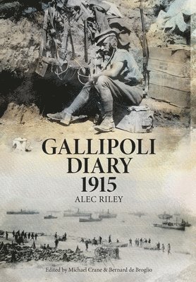 Alec Riley, Michael Crane, Bernard de Broglio - Gallipoli Diary 1915, Inbunden