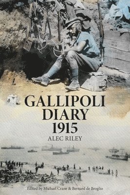 Alec Riley, Michael Crane, Bernard de Broglio - Gallipoli Diary 1915, Häftad
