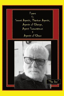 Poems for Secret Agents, Phantom Agents, Agents of Change, Agent Provocateurs & Agents of Chaos 1