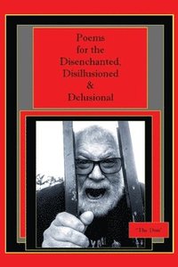 bokomslag Poems for the Disenchanted, Disillusioned & Delusional