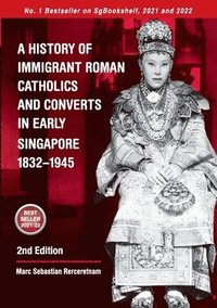 bokomslag History of Immigrant Roman Catholics and Converts in Early Singapore 1832-1945
