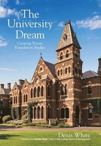 bokomslag The University Dream: Creating Trinity Foundation Studies