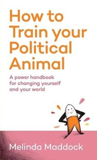 bokomslag How to Train Your Political Animal