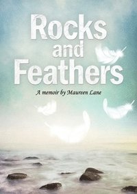 bokomslag Rocks and Feathers: A Memoir by Maureen Lane