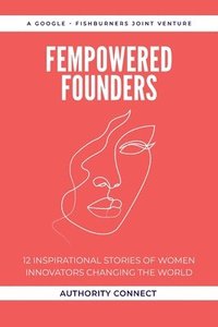 bokomslag Fempowered Founders: 12 Inspirational Stories of Women Innovators Changing the World
