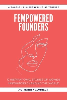bokomslag Fempowered Founders: 12 Inspirational Stories of Women Innovators Changing the World