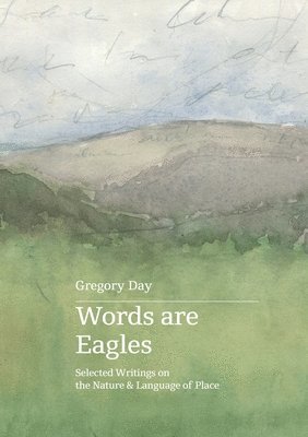 Gregory Day - Words are Eagles: Selected Writings on the Nature & Language of Place, Häftad. Tillgänglighet: Lägg i varukorg