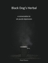 bokomslag Black Dog's Herbal - a conversation to de-puzzle depression