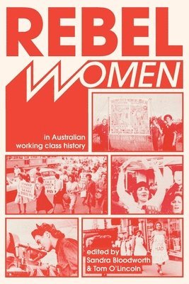 Sandra Bloodworth, Tom O'Lincoln - Rebel Women in Australian Working Class History, Häftad