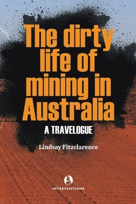 Lindsay Fitzclarence - Dirty Life of Mining in Australia, Häftad