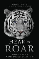 Hear Us Roar: Siberian Tiger Edition: Powerful Stories of Authenticity and Endurance