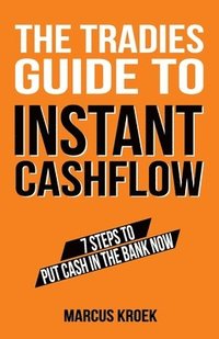 bokomslag The Tradies Guide to Instant Cashflow
