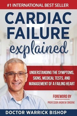 bokomslag Cardiac Failure Explained: Understanding the Symptoms, Signs, Medical Tests, and Management of a Failing Heart