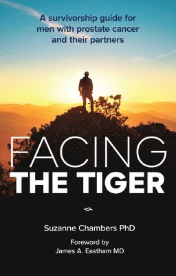 bokomslag Facing the Tiger: A Survivorship Guide for Men with Prostate Cancer and their Partners (US edition)
