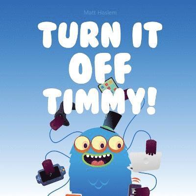 Turn It Off Timmy 1