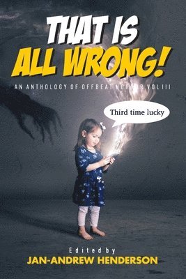 That is ALL Wrong! An Anthology of Offbeat Horror 1