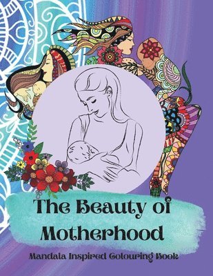 bokomslag The Beauty of Motherhood Mandala Inspired Adult Colouring Book