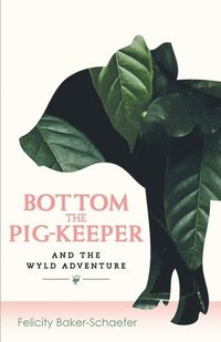 bokomslag Bottom the Pig-Keeper and the Wyld Adventure