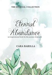 bokomslag Eternal Abundance - An inspirational book to help with the journey of Growth