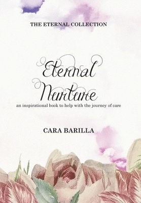 bokomslag Eternal Nurture - An inspirational book to help with the journey of Care