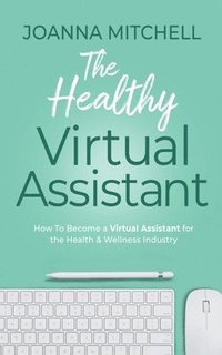 bokomslag The Healthy Virtual Assistant