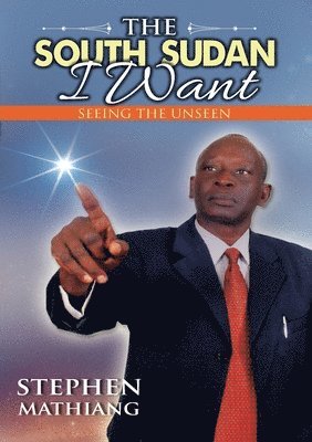 Stephen Mathiang, STEPHEN MATHIANG - South Sudan I Want, Häftad