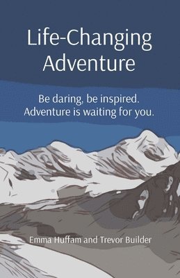 bokomslag Life-Changing Adventure: Be daring, be inspired. Adventure is waiting for you.
