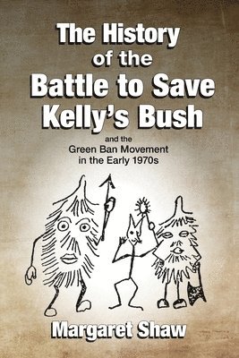 Margaret Shaw - History of the Battle to Save Kelly's Bush, Häftad