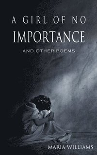 bokomslag A Girl of No Importance and Other Poems