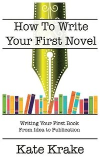 bokomslag How To Write Your First Novel