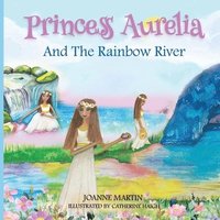 bokomslag Princess Aurelia And The Rainbow River