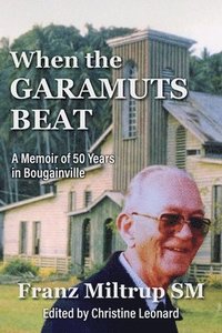 bokomslag When The Garamuts Beat A Memoir of Fifty Years in Bougainville
