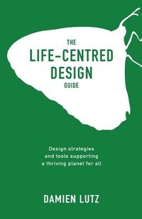 bokomslag The Life-centred Design Guide