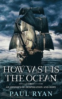 bokomslag How Vast is the Ocean - An Odyssey of Desperation and Hope