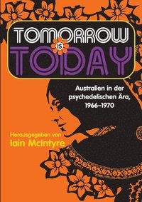 bokomslag Tomorrow Is Today: Australien in der psychedelischen Ära, 1966 - 1970