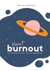 bokomslag Planet Burnout: How to decrease overwhelm and live a sustainable life