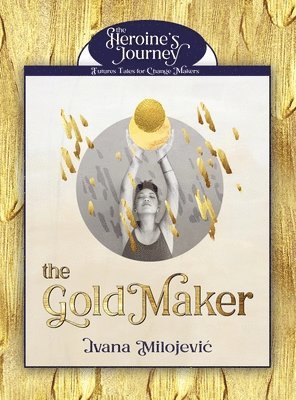 Ivana Milojevic - Gold Maker, Inbunden