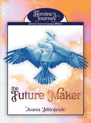 Ivana Milojevic - Future Maker, Inbunden