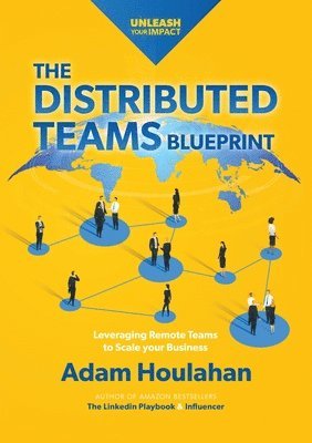 bokomslag The Distributed Teams Blueprint: Leveraging Remote Team Members to Scale Your Business