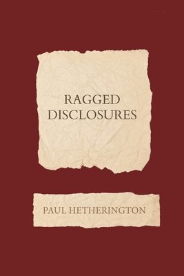 Paul Hetherington - Ragged Disclosures, Häftad