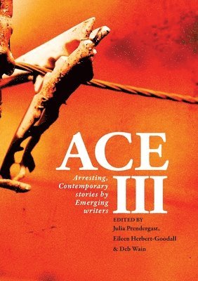 bokomslag Ace III: Arresting Contemporary Stories by Emerging Writers: Arresting