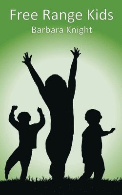 Barbara E Knight, Barbara E. Knight, E Knight, Barbara - Free Range Kids, Häftad
