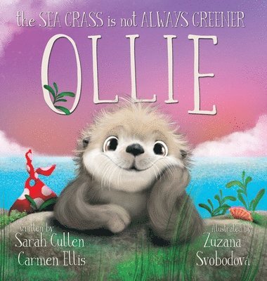 Sarah Cullen, Carmen Ellis, Zuzana Svobodova - Ollie, The Sea Grass is not Always Greener, Inbunden