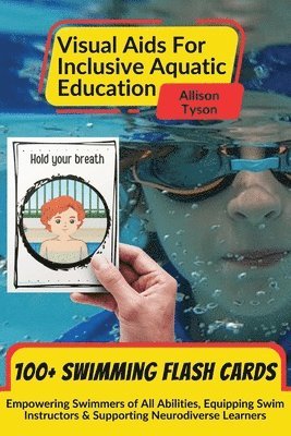 Allison Tyson - Visual Aids For Inclusive Aquatic Education 100+ Swimming Flash Cards, Häftad