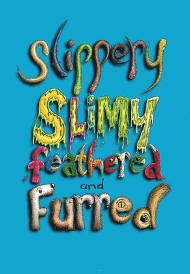 Slippery, Slimy, Feathered and Furred 1